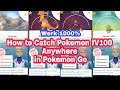 How To Catch Pokemon IV100 Anywhere Pokemon GO