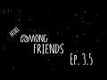 mini Among Friends – Ep. 3.5