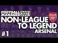 NEW CLUB | Part 1 | ARSENAL | Non-League to Legend FM21 | Football Manager 2021