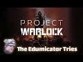 The Edumicator Tries PROJECT WARLOCK  |  FPS  |  Twitch Stream