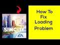Fix "SimCity" App Loading Problem In Android Phone- Solve SimCity Not Loading Issue