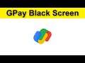 How To Fix Google Pay (GPay) Black Screen Problem Android & Ios