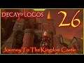 Journey To The Kingdom Castle Lets Play Decay Of Logos Episode 26 #DecayOfLogos