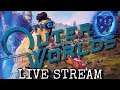 The Outer Worlds LIVE STREAM | "Just Like Outer Space. It's Like Going To The Moon."