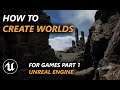 How to create worlds for games in Unreal Engine Part 1