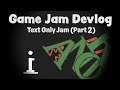 Indie Game Devlog - Text Only Game Jam (Part 2)
