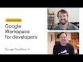How developers can utilize advances in Google Workspace