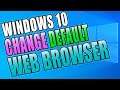 How To Change The Default Web Browser That Your Windows 10 PC Or Laptop Uses Tutorial