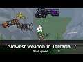 Snail speed in Terraria weapons; what is the slowest weapon in game?