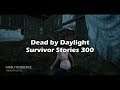 Dead by Daylight - Survivor Stories Pt.300