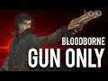 How to "Gun Only" Bloodborne