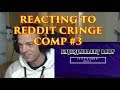 Reacting to REDDIT CRINGE COMP #3