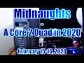 Midnaughts - A Core 2 Quad In 2020