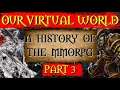 Our Virtual World - A History of the MMORPG [Part 3]