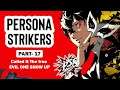 Persona strikers part 17 I Called It The true EVIL ONE SHOW UP !!!!