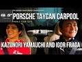 Porsche Taycan Carpool with Kazunori Yamauchi and Igor Fraga