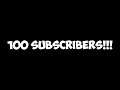100 SUBSCRIBERS!!!