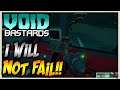 EASY DOES IT, I WILL NOT FAIL!! Void Bastards - Part 3