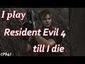 I Play Resident Evil 4 Till I Die