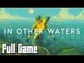 In Other Waters (Full Game, No Commentary)