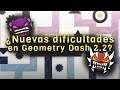 ¿RobTop confirma Dificultades nuevas para Geometry Dash 2.2?