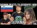 Bosnian Guy Reacts to Geography Now - SLOVENIA