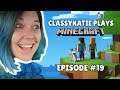 ClassyKatie plays MINECRAFT! Episode 19