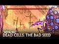 DEAD CELLS: THE BAD SEED