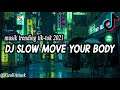 DJ SLOW MOVE YOUR BODY | VIRAL TIKTOK2021 | TERBARU  YANG BANYAK DI CARI