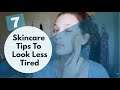 Seven Skincare Tips To Look Less Tired