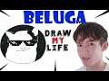 Beluga : Draw My Life