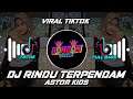 DJ RINDU TERPENDAM - ASTOR KIDS VIRAL TIKTOK | FULL BASS