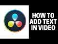 How to Add Text Into Video In DaVinci Resolve 17