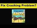 How To Fix Pocket Ants App Keeps Crashing Problem Android & Ios - Pocket Ants App Crash Issue