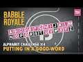 Putting In A Good Word | Babble Royale | Alphabet Challenge #4