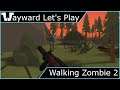 Wayward Let's Play - Walking Zombie 2