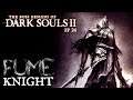 Fume Knight || Boss Designs of Dark Souls 2 ep 24 (blind run)