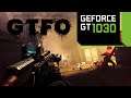 GT 1030 | GTFO - 900p - 768p Gameplay Test