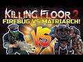 Killing Floor 2 | FIREBUG VERSUS MATRIARCH! - Playing My Favorite Map!