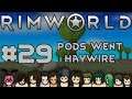 Let's Play RimWorld S4 - 29 - Pods went Haywire