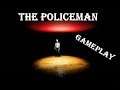 THE POLICEMAN (Gameplay)