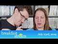 ☀️ Breakfast Stream | July 23rd, 2019 - "Physical Form"