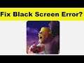 How to Fix Clash of Clans App Black Screen Error Problem in Android & Ios | 100% Solution