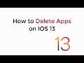IOS 13 : How to Delete Apps on IOS 13