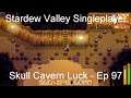 Skull Cavern Luck - Stardew Valley Singleplayer [Ep 97]