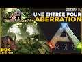 UNE ENTRÉE POUR ABERRATION - ARK Survival Evolved : Valguero FR #04