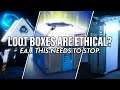 Loot Boxes Are Ethical? | EA, This Needs to STOP.