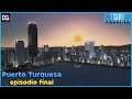 Este es el episodio final de PUERTO TURQUESA - Cities Skylines