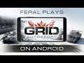 Feral plays GRID Autosport for Android