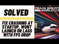 How to Fix Train Sims World 2 Crashing at Startup, Won't launch or lags with FPS Drop